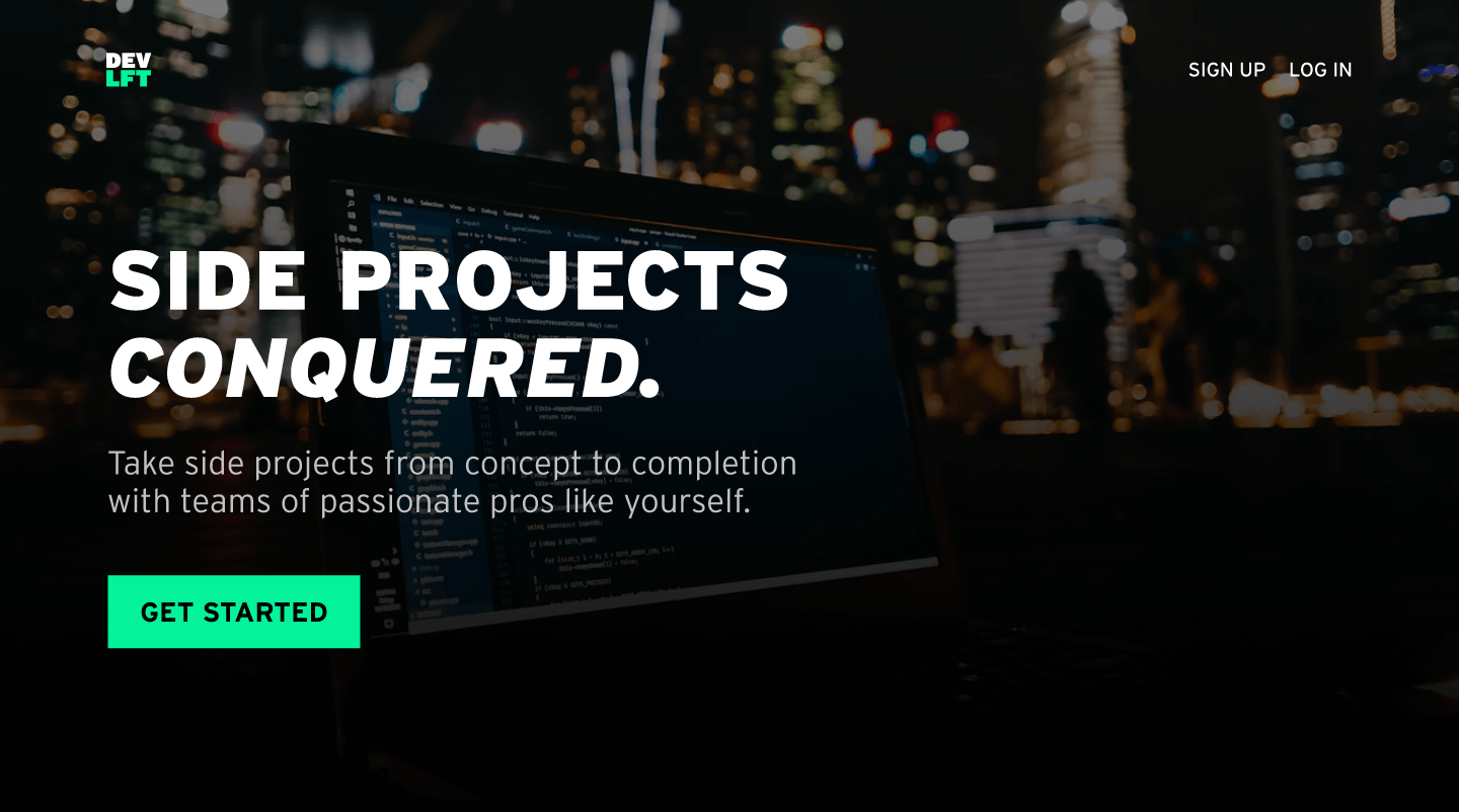 screenshot of a webpage that reads Side projects conquered. Take side projects from concept to completion with teams of passionate pros like yourself. Get Started.